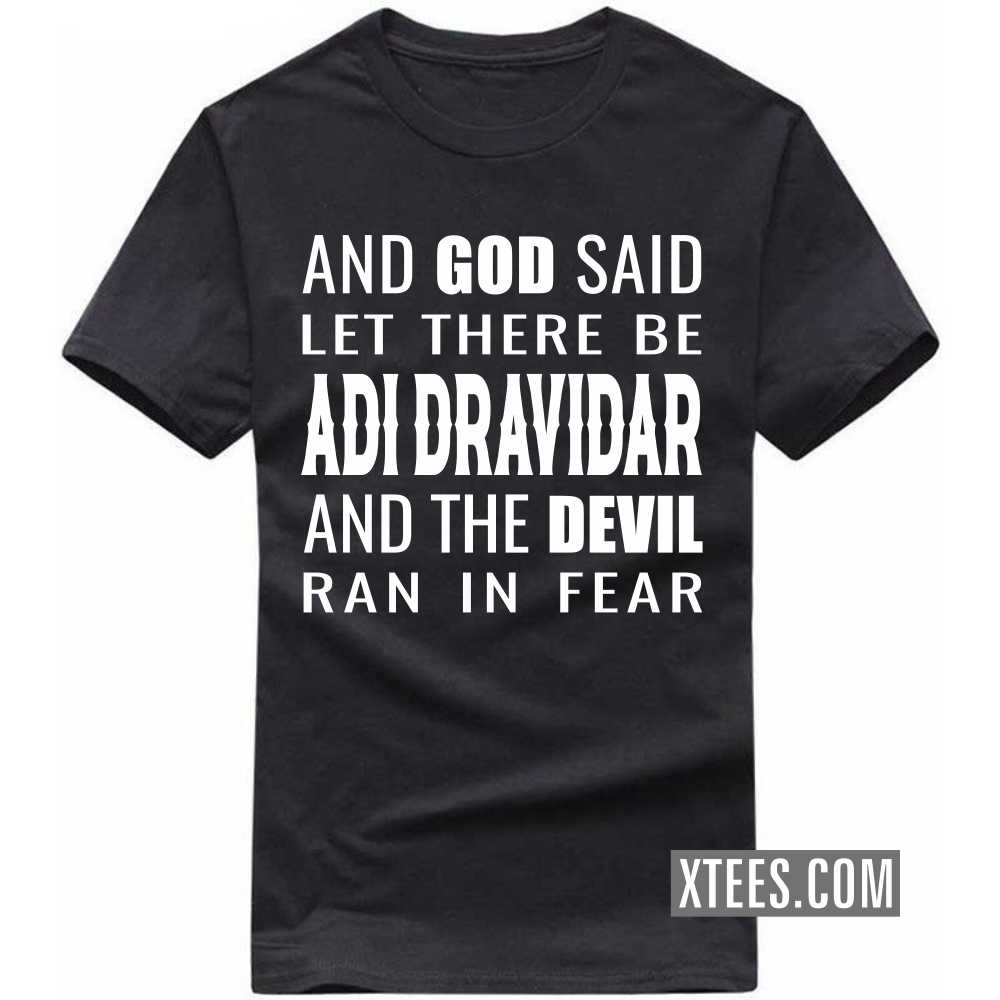 And God Said Let There Be Adi Dravidars And The Devil Ran In Fear Caste Name T-shirt